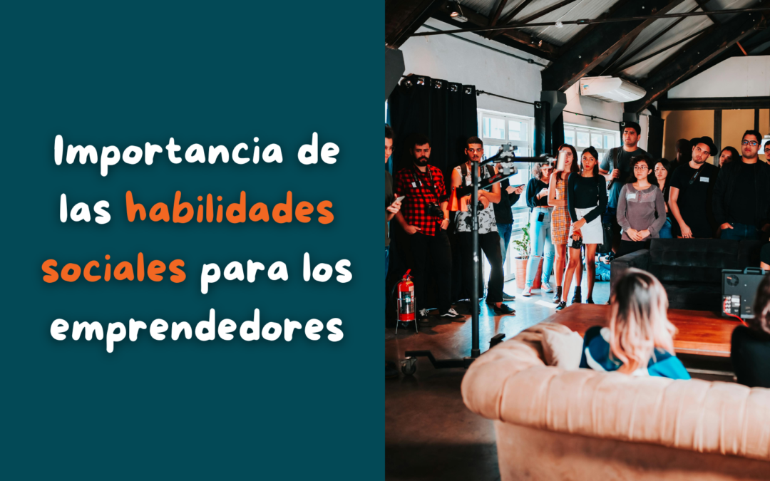 ¿Qué son las habilidades sociales para emprendedores? Su importancia para los estudiantes emprendedores