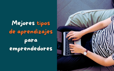 Los 4 mejores tipos de aprendizajes para emprendedores: Aventúrate a mejorar